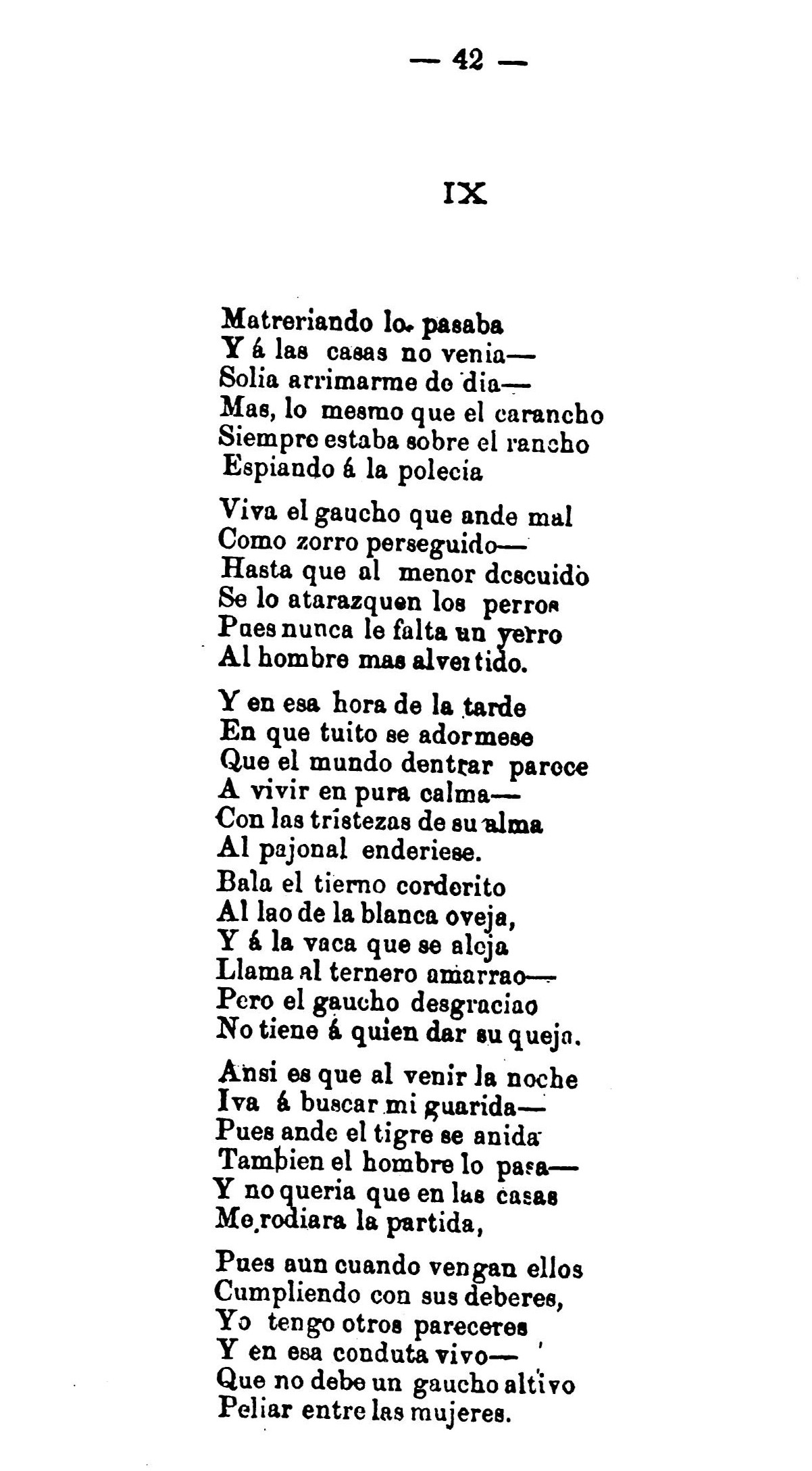 En este canto continua describiendo su vida de gaucho perseguido. Se relata el momento donde una partida busca atraparlo por las muertes que ha causado. Entre ellos está Cruz un gaucho que decide salir en ayuda de Fierro y finalmente logran vencer a los otros.